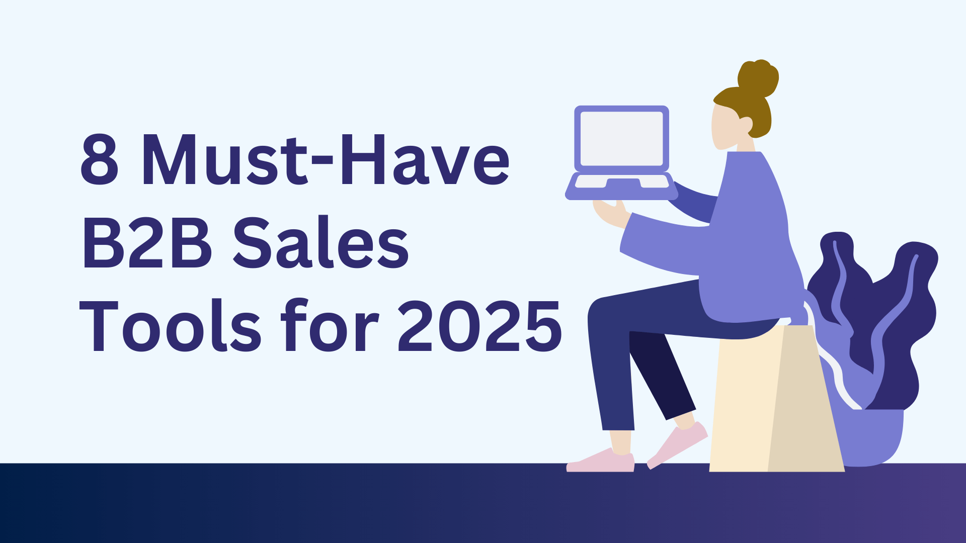 8 Must-Have B2B Sales Tools to Skyrocket Your Sales Strategy in 2025